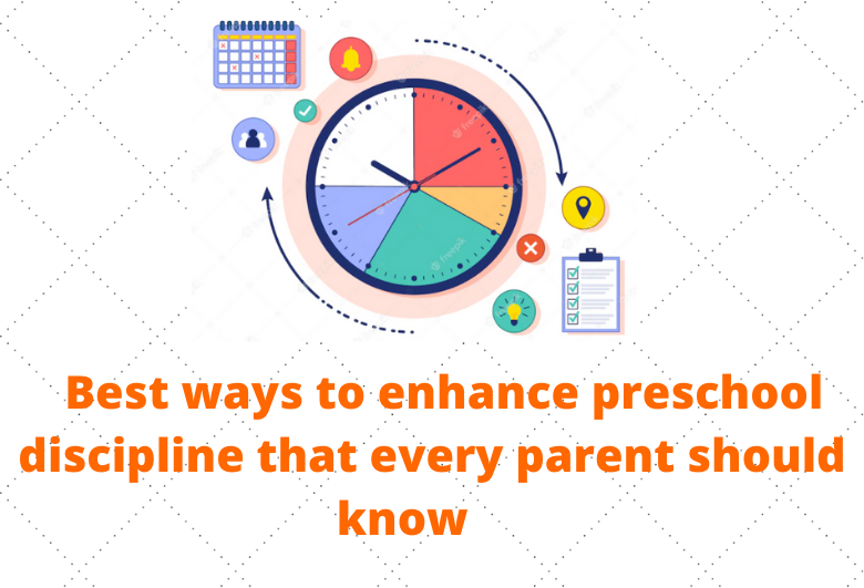 Best Ways To Enhance Preschool Discipline That Every Parent Should Know