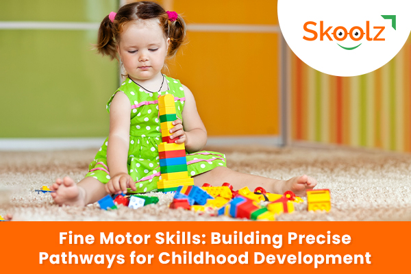 Fine Motor Skills: Building Precise Pathways for Childhood Development