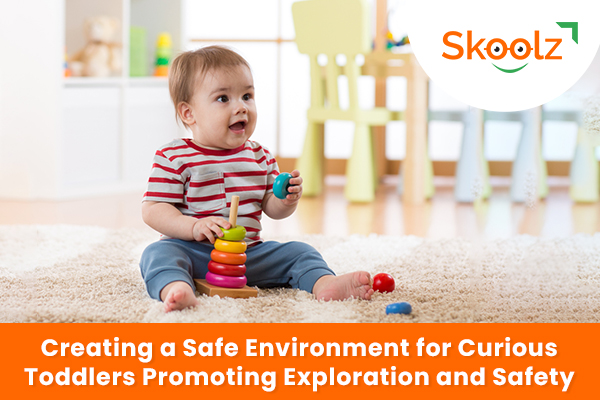 Creating a Safe Environment for Curious Toddlers: Promoting Exploration and Safety