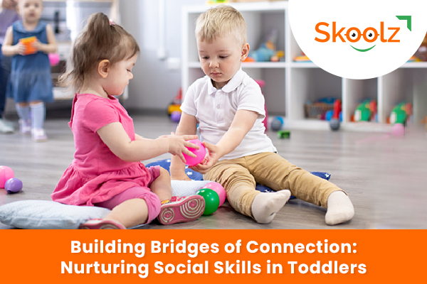 Building Bridges of Connection: Nurturing Social Skills in Toddlers