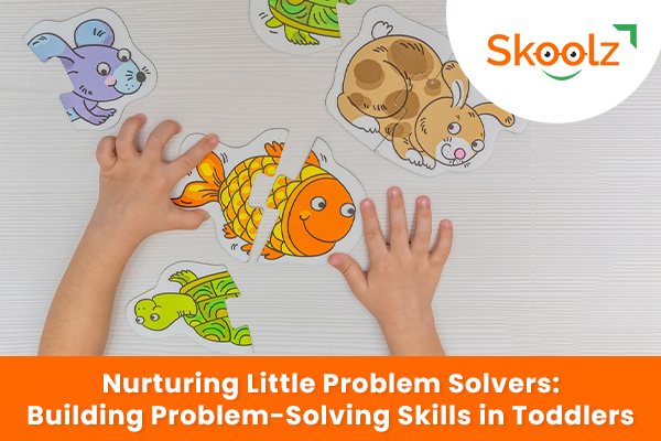 Nurturing Little Problem Solvers: Building Problem-Solving Skills in Toddlers