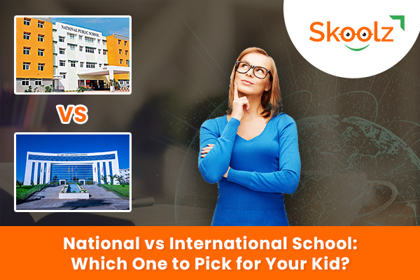 National vs International schools: Which One to Pick for Your Kid?