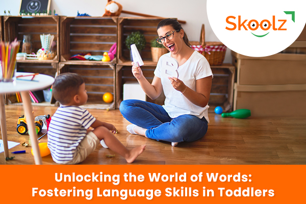 Unlocking the World of Words: Fostering Language Skills in Toddlers