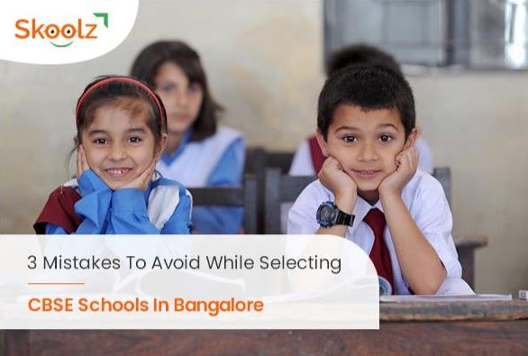 3 MISTAKES TO AVOID WHILE SELECTING CBSE SCHOOLS IN BANGALORE 