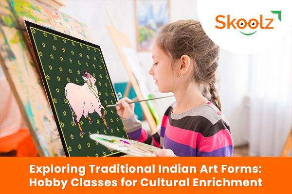 Exploring Traditional Indian Art Forms: Hobby Classes for Cultural Enrichment