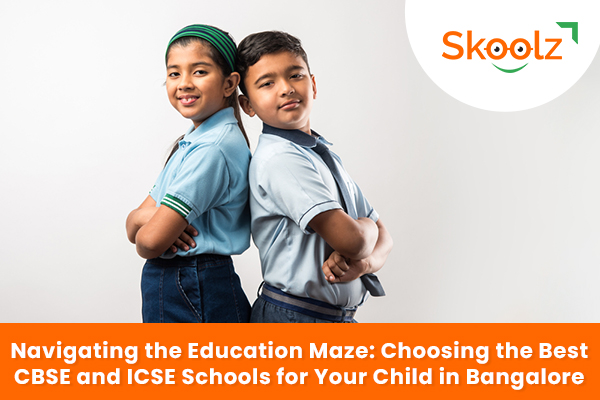 Navigating the Education Maze: Choosing the Best CBSE and ICSE Schools for Your Child in Bangalore