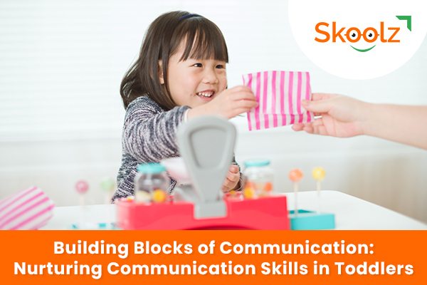 Building Blocks of Communication: Nurturing Communication Skills in Toddlers