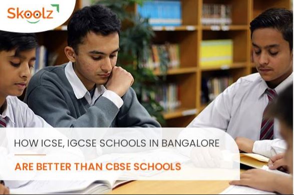 How ICSE & IGCSE Schools In Bangalore Are Better Than CBSE Schools