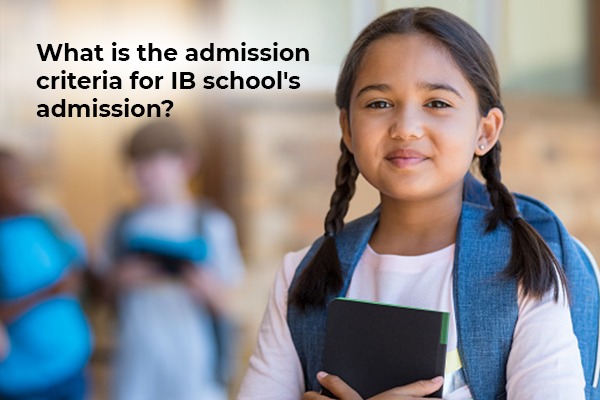 What is the admission criteria for admission at IB schools?